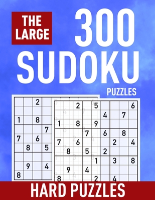The Large 300 Sudoku Puzzles ( Hard Puzzles): Extremely Hard Sudoku for Adults and Kids - Suitable for Seniors and Professional - Selina Lefevre