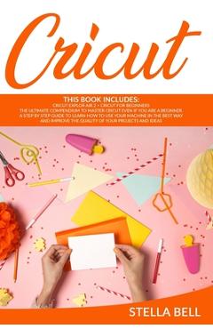 Coperta cărții 'Cricut: This Book Includes: Cricut Explore Air 2 for Beginners + Cricut for Beginner: The Ultimate Compendium to Master'