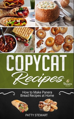 Copycat Recipes: How to Make Panera Bread Recipes at Home - Patty Stewart