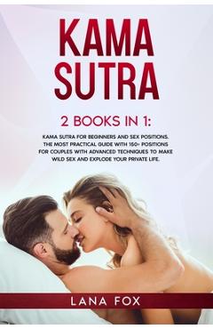 Coperta cărții 'Kama Sutra: 2 Books in 1: Kama Sutra for Beginners and Sex Positions. The MOST Practical Guide with 150+ POSITIONS for'