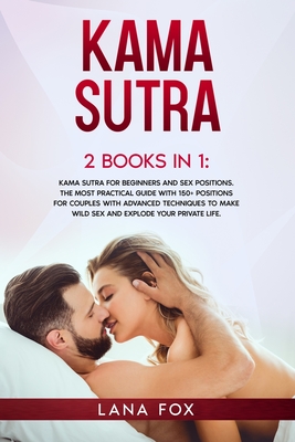 Coperta cărții 'Kama Sutra: 2 Books in 1: Kama Sutra for Beginners and Sex Positions. The MOST Practical Guide with 150+ POSITIONS for'