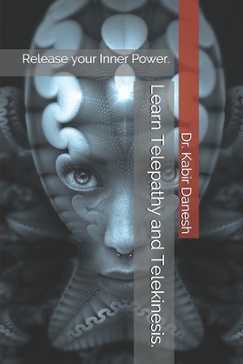 Learn Telepathy and Telekinesis.: Release your Inner Power. - Kabir Danesh