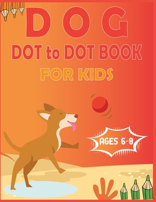 Dog Dot to Dot Book For Kids Ages 6-8: Connect the dot Activities for Learning - Nitu Publishing