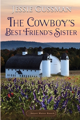 The Cowboy's Best Friend's Sister - Jessie Gussman