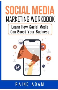 Coperta cărții 'Social Media Marketing Workbook: Learn How Social Media Can Boost Your Business - Raine Adam'
