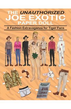Coperta cărții 'The Unauthorized Joe Exotic Paper Doll: A Fashion Activity Book with 9 Original Detailed Illustrated Doll Plus Dozens'