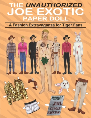 Coperta cărții 'The Unauthorized Joe Exotic Paper Doll: A Fashion Activity Book with 9 Original Detailed Illustrated Doll Plus Dozens'