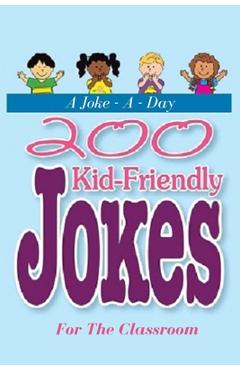 Coperta cărții 'A Joke - A - Day: 200 Kid-Friendly Jokes For The Classroom: Jokes for Kids: The Best Jokes, Riddles, Tongue Twisters,'