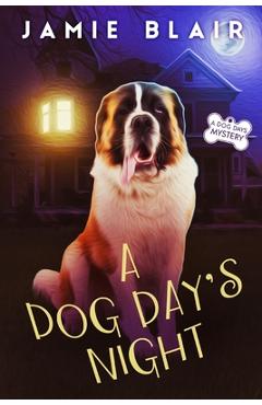 Coperta cărții 'A Dog Day's Night: Dog Days Mystery #6, A humorous cozy mystery - Jamie Blair'