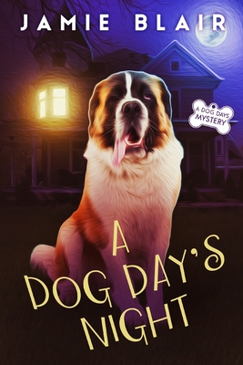 A Dog Day's Night: Dog Days Mystery #6, A humorous cozy mystery - Jamie Blair