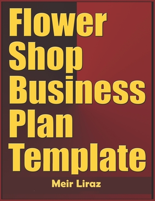 Coperta cărții 'Flower Shop Business Plan Template - Meir Liraz'