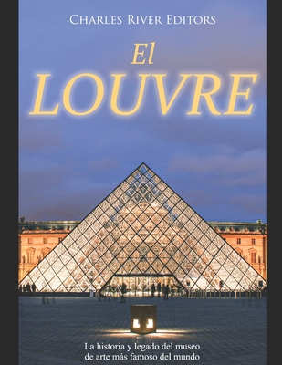 El Louvre: La historia y legado del museo de arte más famoso del mundo - Areani Moros