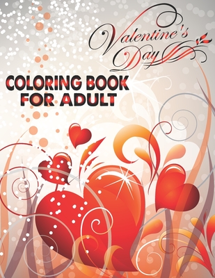 Valentine's Day Coloring Book For Adult: An Adult Coloring Book with Beautiful Flowers, Adorable Animals, and Romantic Heart Designs - The Universal Book House