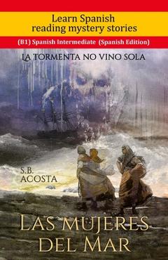 Coperta cărții 'Learn Spanish reading mystery stories (B1) Spanish Intermediate (Spanish Edition): Las Mujeres del Mar - S. B. Acosta'