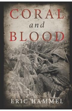 Coperta cărții 'Coral and Blood: The U.S. Marine Corps' Pacific Campaign - Eric Hammel'