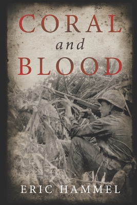 Coral and Blood: The U.S. Marine Corps' Pacific Campaign - Eric Hammel