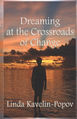 Dreaming at the Crossroads of Change - Linda Kavelin-popov
