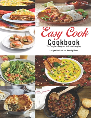 Easy Cook Cookbook: The Complete Easy and delicious Everyday Recipes for fast and healthy meals - Ricardo Herrera