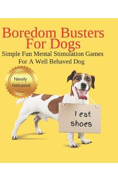 Poza produsului Boredom Busters For Dogs Simple Fun Mental Stimulation Games For A Well Behaved Dog: Brain Games Your Dog Wants You To Know About - J. J. Moon