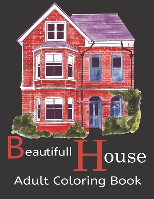 Coperta cărții 'Beautifull House Adult Coloring Book: An Adult Coloring Book of 30 Architecture and House Designs with Henna, Paisley'