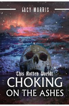 Coperta cărții 'This Rotten World: Choking on the Ashes - Jacy Morris'
