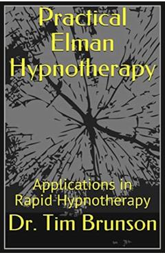 Coperta cărții 'Practical Elman Hypnotherapy: Applications in Rapid Hypnotherapy - Tim Brunson'