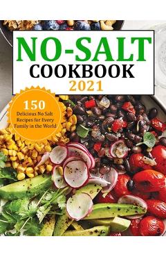 Coperta cărții 'No Salt Cookbook 2021: 150 Delicious No Salt Recipes for Every Family in the World - Gina Lemke'