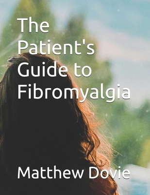 The Patient's Guide to Fibromyalgia - Matthew Dovie