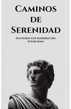 Poza produsului Caminos de serenidad: Siguiendo los senderos del Estoicismo - Aitor Moreno Perea