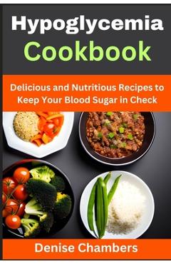 Coperta cărții 'Hypoglycemia Cookbook: Delicious and Nutritious Recipes to Keep Your Blood Sugar in Check - Denise Chambers'