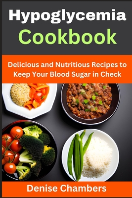 Coperta cărții 'Hypoglycemia Cookbook: Delicious and Nutritious Recipes to Keep Your Blood Sugar in Check - Denise Chambers'