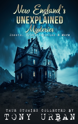 Coperta cărții 'New England's Unexplained Mysteries: Ghosts, UFOs, Cryptids, & More - Tony Urban'