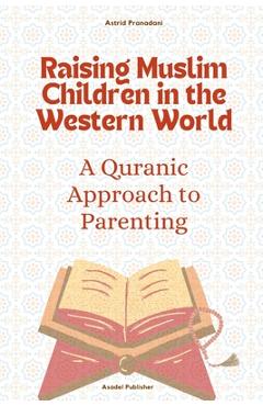 Coperta cărții 'Raising Muslim Children in the Western World: A Quranic Approach to Parenting - Andy Ismail'