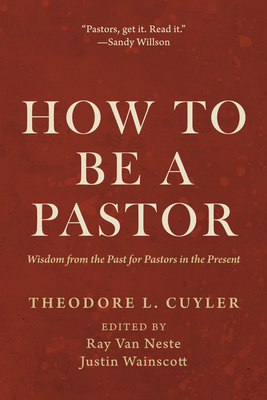 Coperta cărții 'How to Be a Pastor: Wisdom from the Past for Pastors in the Present - Theodore L. Cuyler'