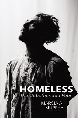 Homeless: The Unbefriended Poor - Marcia A. Murphy
