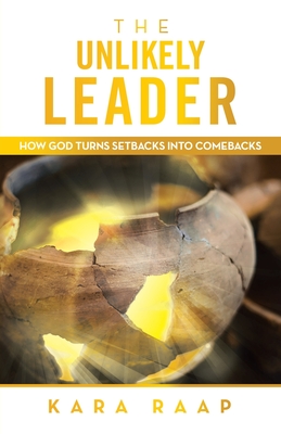 Coperta cărții 'The Unlikely Leader: How God Turns Setbacks into Comebacks - Kara Raap'