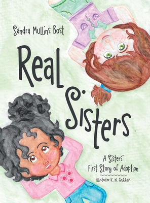 Real Sisters: A Sisters' First Story of Adoption - Sandra Mullins Bost