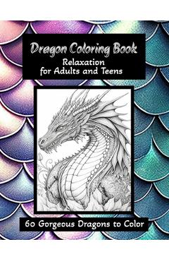 Coperta cărții 'Dragon Coloring Book - Relaxation for Adults and Teens: 60 Gorgeous Dragons to Color - Karen Tremblay'