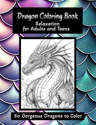 Coperta cărții 'Dragon Coloring Book - Relaxation for Adults and Teens: 60 Gorgeous Dragons to Color - Karen Tremblay'