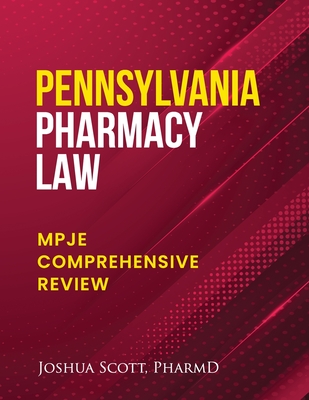 Pennsylvania Pharmacy Law: Mpje Comprehensive Review - Joshua Scott Pharmd