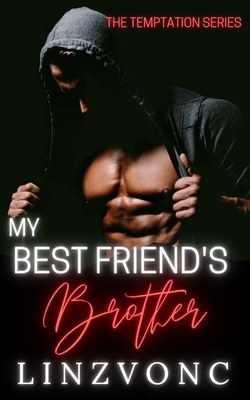 My Best Friend's Brother: The Temptation Series Book 3 - Linzvonc