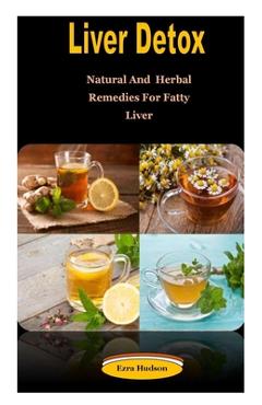 Poza produsului Liver Detox: Liver Detox: Natural And Herbal Remedies For Fatty Liver - Ezra Hudson
