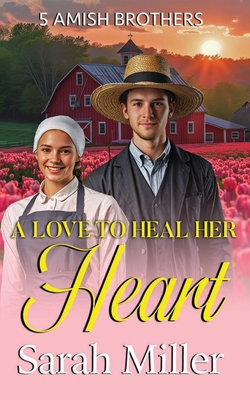 A Love to Heal Her Heart - Sarah Miller