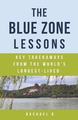 Coperta cărții 'The Blue Zone Lessons: Key Takeaways From the World's Longest-Lived - Rachael B'