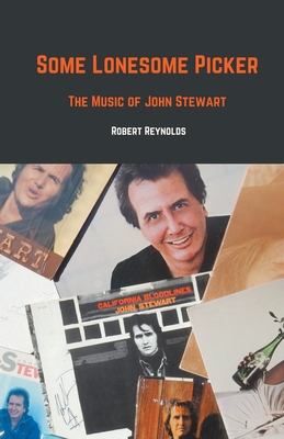 Some Lonesome Picker: The Music of John Stewart - Robert F. Reynolds