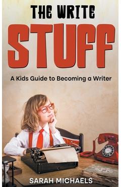 Poza produsului The Write Stuff: A Kids Guide to Becoming a Writer - Sarah Michaels