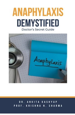Anaphylaxis Demystified: Doctor's Secret Guide - Ankita Kashyap