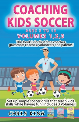 Coperta cărții 'Coaching Kids Soccer - Volumes 1-2-3 - Chris King'