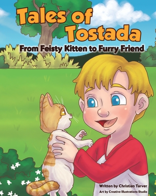 Tales of Tostada: From Feisty Kitten to Furry Friend - Christian Tarver