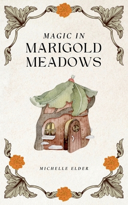 Magic in Marigold Meadows - Michelle Elder